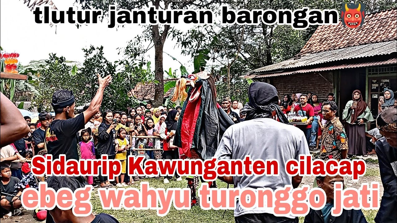 EBEG WAHYU TURONGGO JATI SIDAURIP KAWUNGANTEN CILACAP
