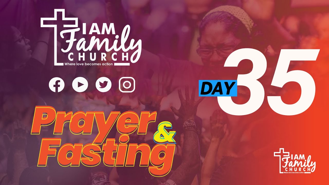 I AM FAMILY CHURCH | PRAYER & FASTING | DAY 35