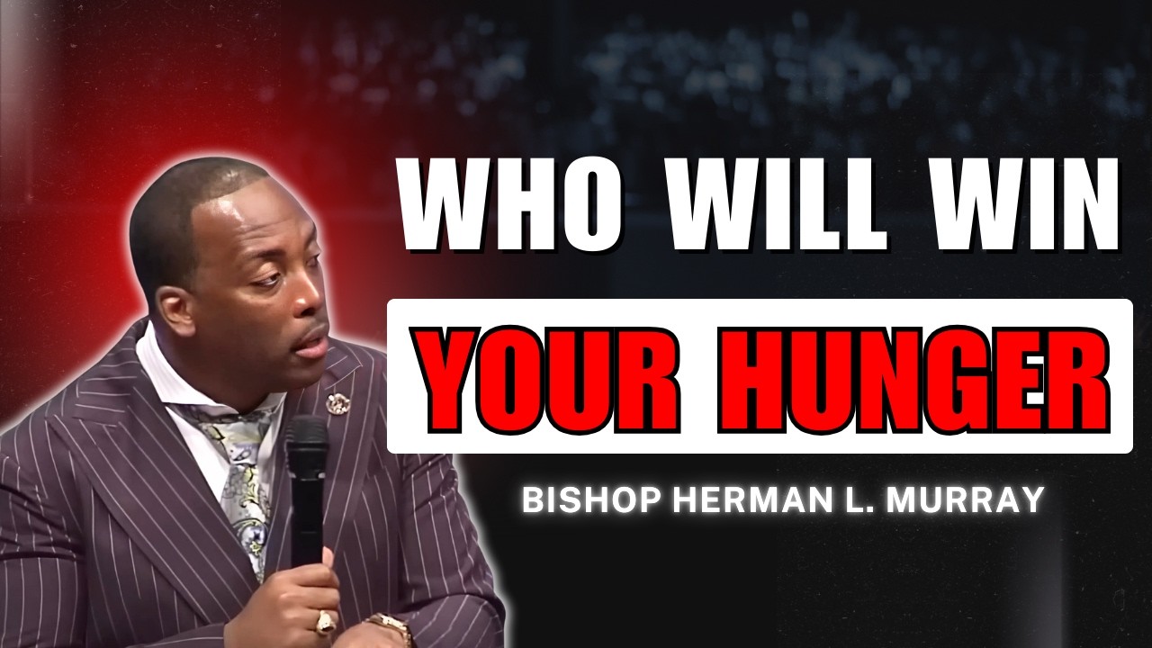 Which Hunger Will Win—Flesh or Spirit? |Bishop Herman Murray