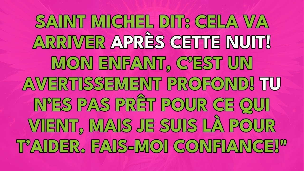 SAINT MICHEL DIT: CELA VA ARRIVER APRÈS CETTE NUIT !