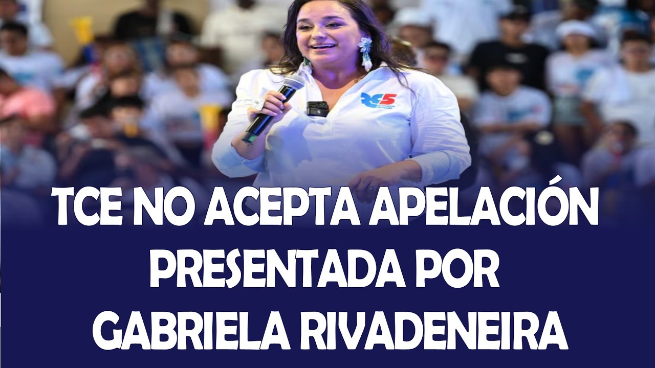 TCE NO ACEPTA APELACIÓN PRESENTADA POR GABRIELA RIVADENEIRA POR SUSPENSIÓN DE LA RC5