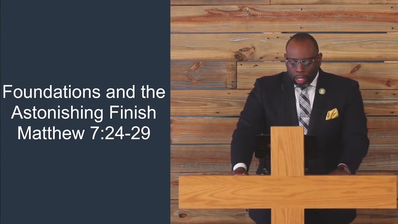 Foundations and the Astonishing Finish - Matthew 7:24-29