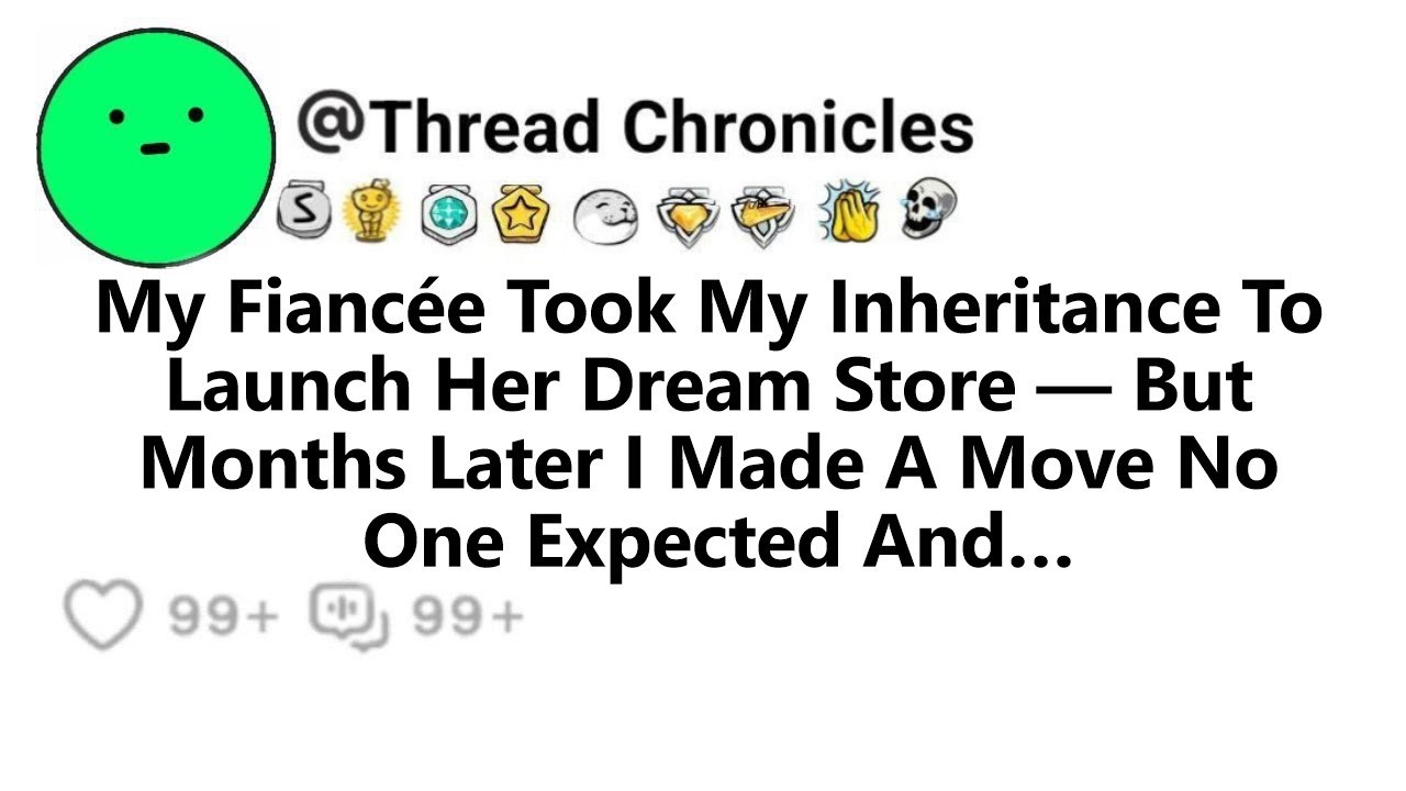 My Fiancée Took My Inheritance To Launch Her Dream Store But Months Later I Made A Move No Expecte