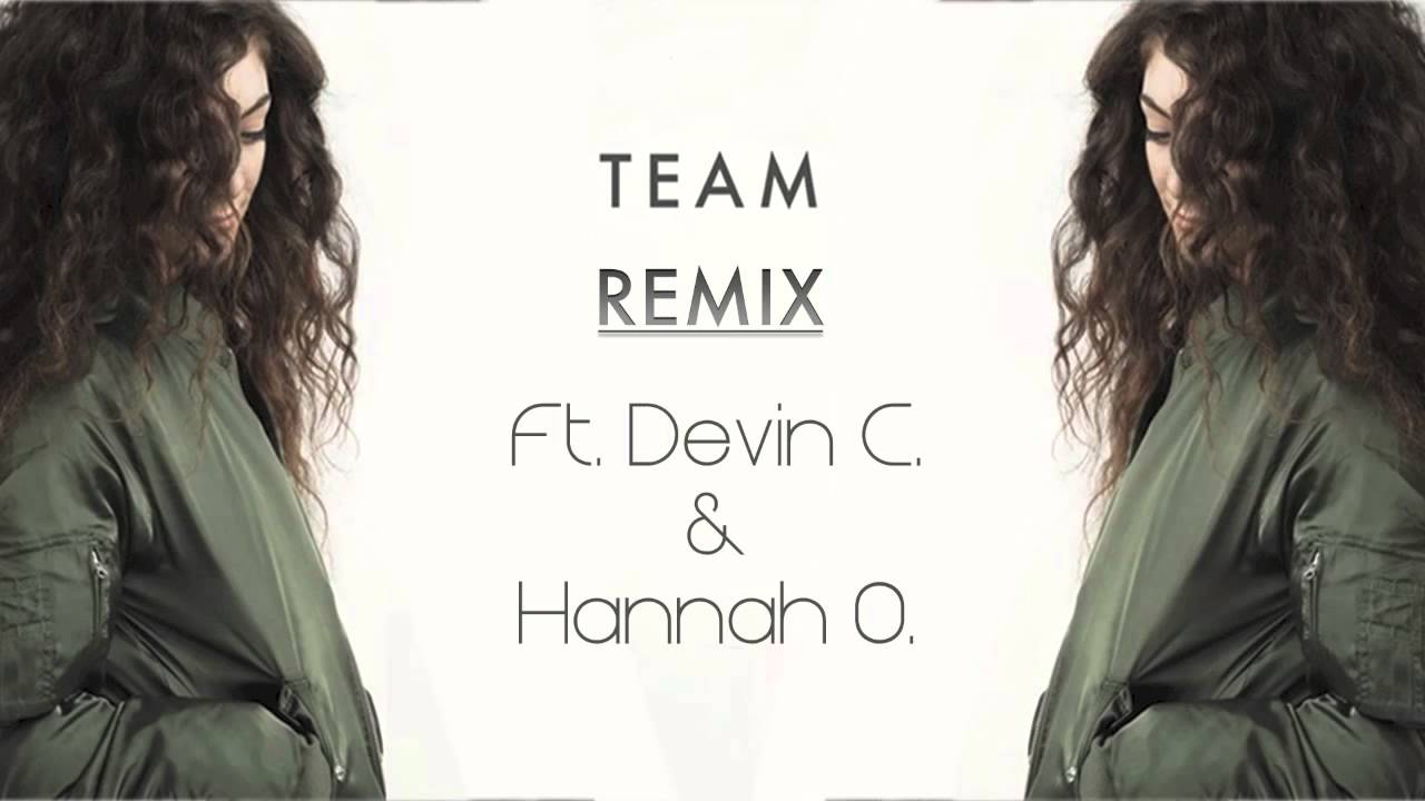 Lorde - Team (Ft. Devin C. & Hannah O.) [Shaun Connelly Remix]