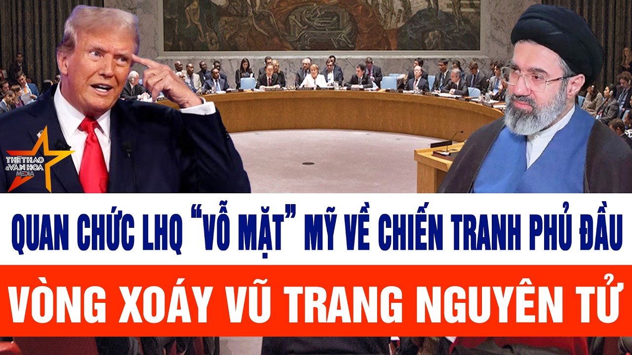 Thuyết minh: Quan chức LHQ “vỗ mặt” Mỹ về chiến tranh phủ đầu, vòng xoáy vũ trang nguyên tử