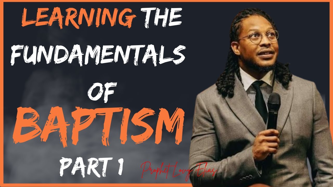 Understanding Baptism: Essential Teachings by Prophet Lovy Elias | Part 1