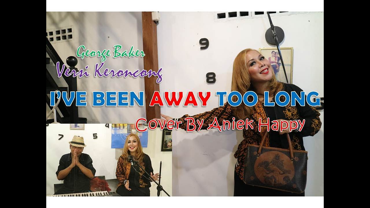 I'VE BEEN AWAY TOO LONG - (KERONCONG) - George Baker - Cover By Aniek Happy - Happy Production Jogja