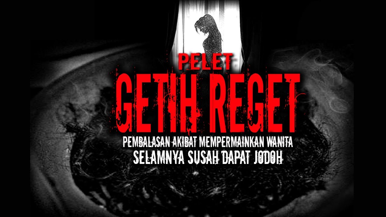 PELET GETIH REGET ( AKIBAT MEMPERMAINKAN WANITA )