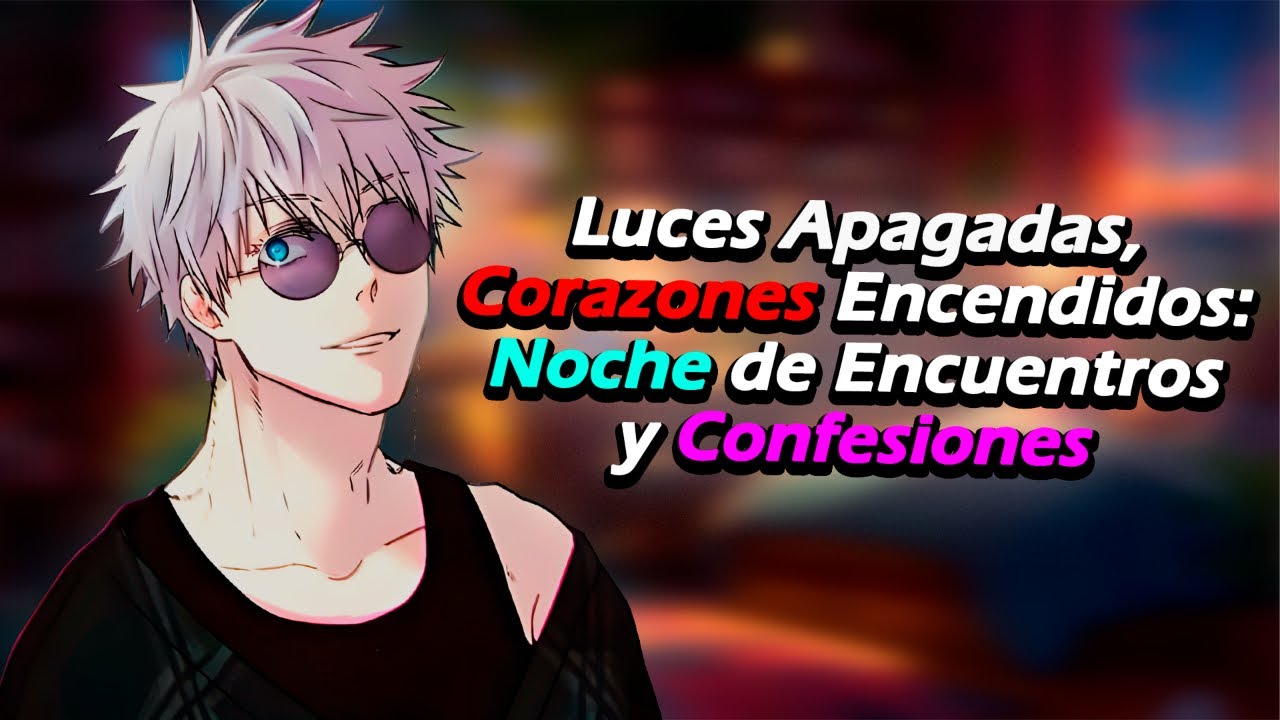 💞💙Luces Apagadas, Corazones Encendidos: Noche de Encuentros y Confesiones 💙💞 [Gojo Cap01 ][Roleplay]