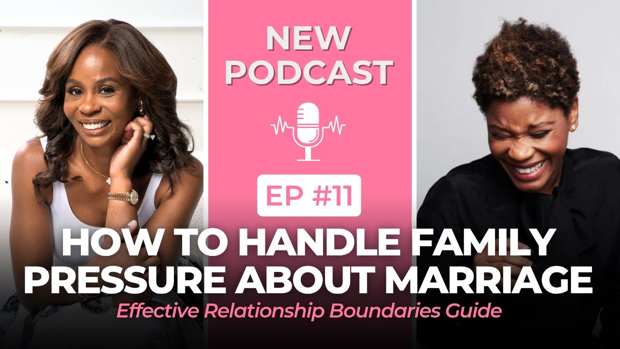 How to Handle Family Pressure About Marriage: Guide to Effective Relationship Boundaries  | EP 11