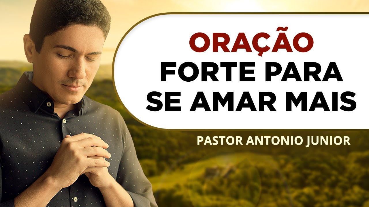 ORA&Ccedil;&Atilde;O FORTE PARA SE AMAR MAIS 🙏🏼 Pastor Ant&ocirc;nio J&uacute;nior