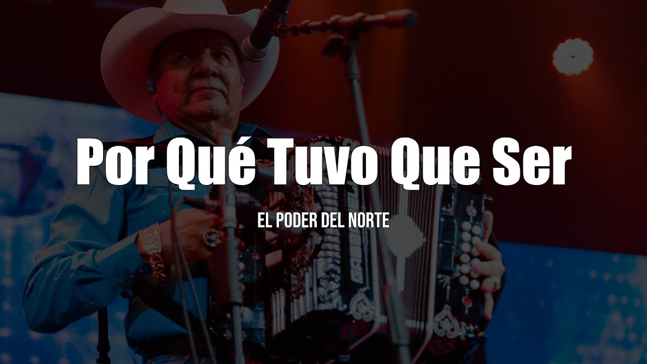 El Poder Del Norte - Por Qu&eacute; Tuvo Que Ser (LETRA)