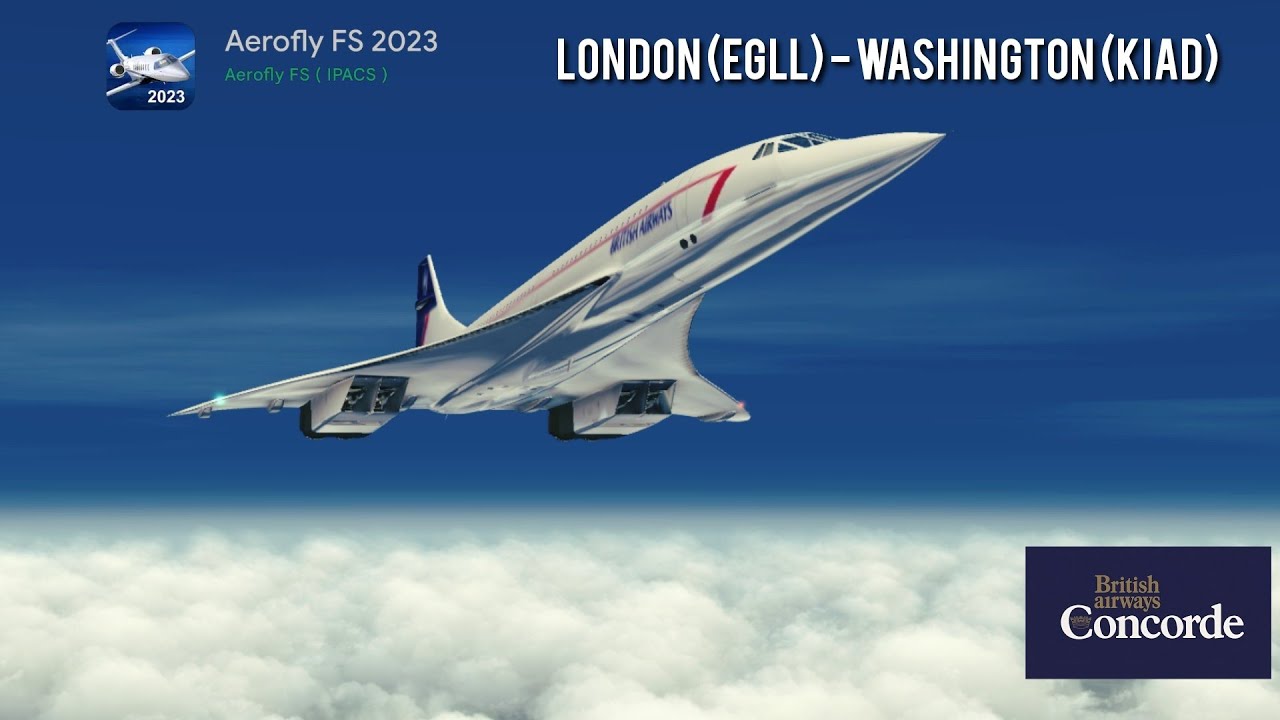 Aerofly FS 2023 | CONCORDE Full flight EGLL - KIAD