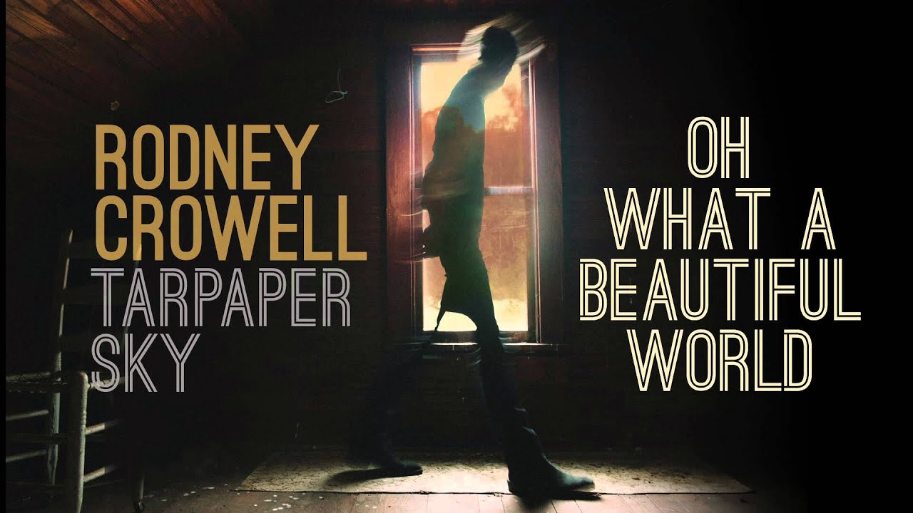 Rodney Crowell - Oh What A Beautiful World [Audio Stream]