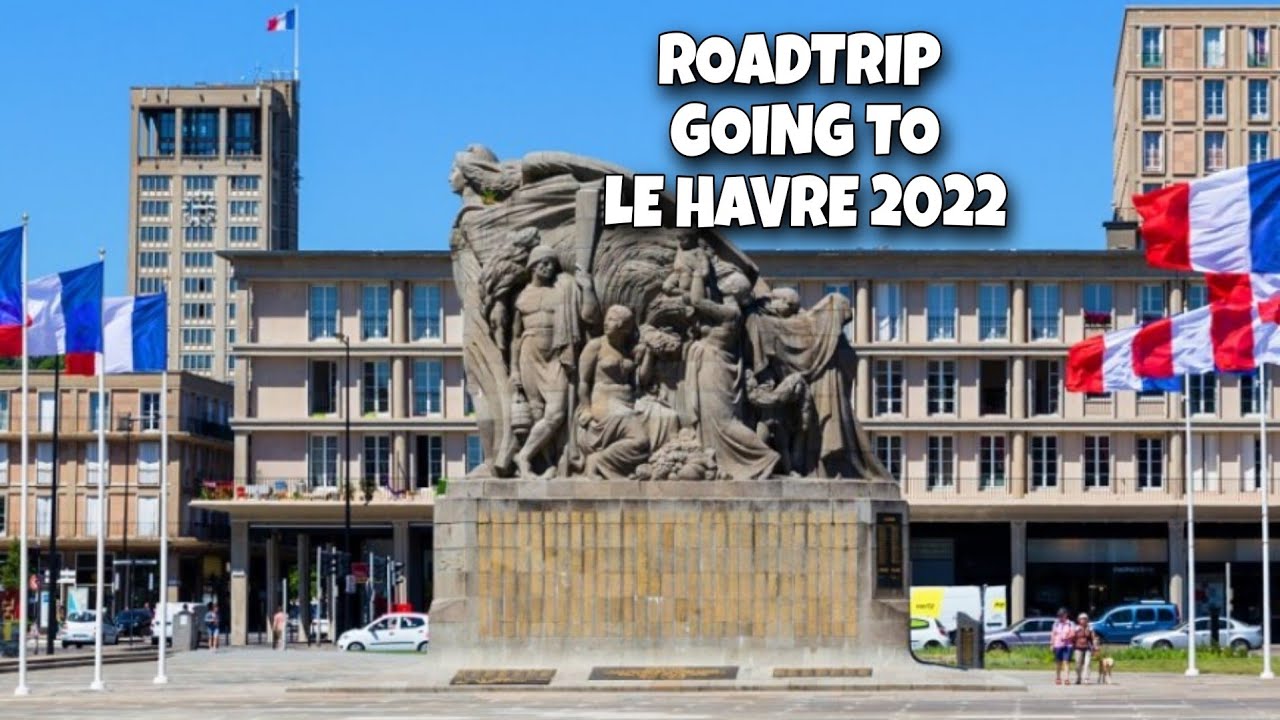 ROADTRIP GOING TO LE HAVRE FRANCE