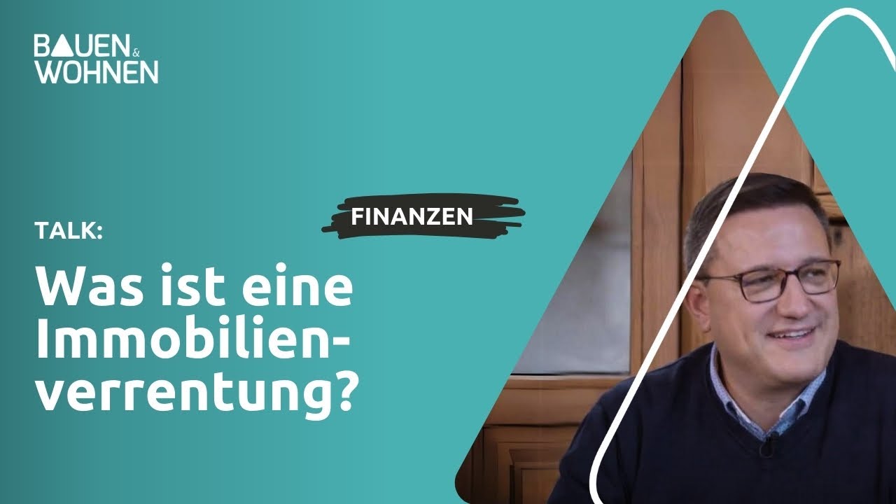 Was ist eine Immobilienverrentung? | Teilverkauf vs. Leibrente I BAUEN & WOHNEN