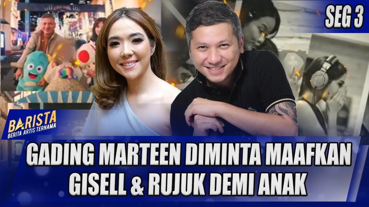 GADING MARTEEN DIMINTA MAAFKAN GISELLE DAN MEMILIH RUJUK, BENARKAH KABAR BAIK TERSEBUT ? - BARISTA