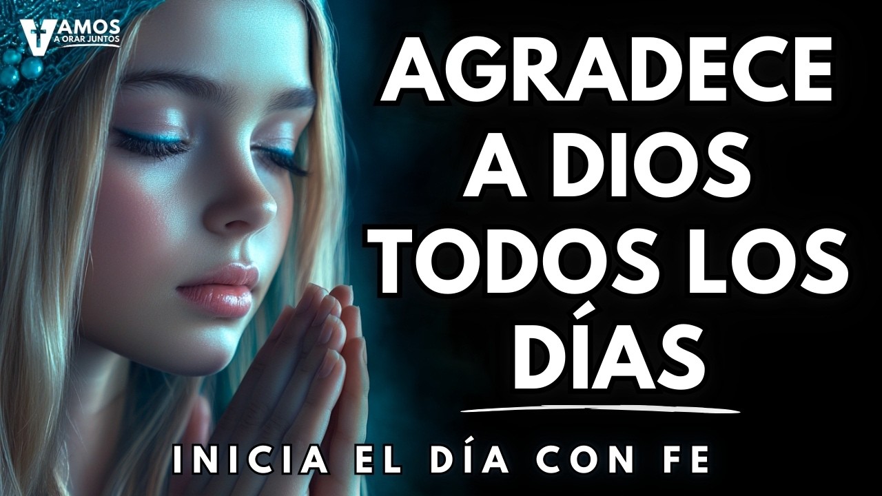 ¿Por Qué AGRADECER a DIOS Todos los Días TRANSFORMA Tu Vida?