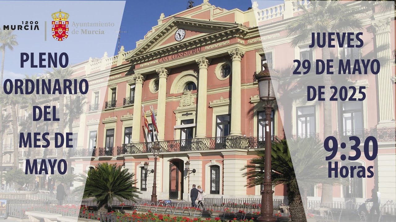 PLENO ORDINARIO DE MAYO 2025  AYUNTAMIENTO DE MURCIA