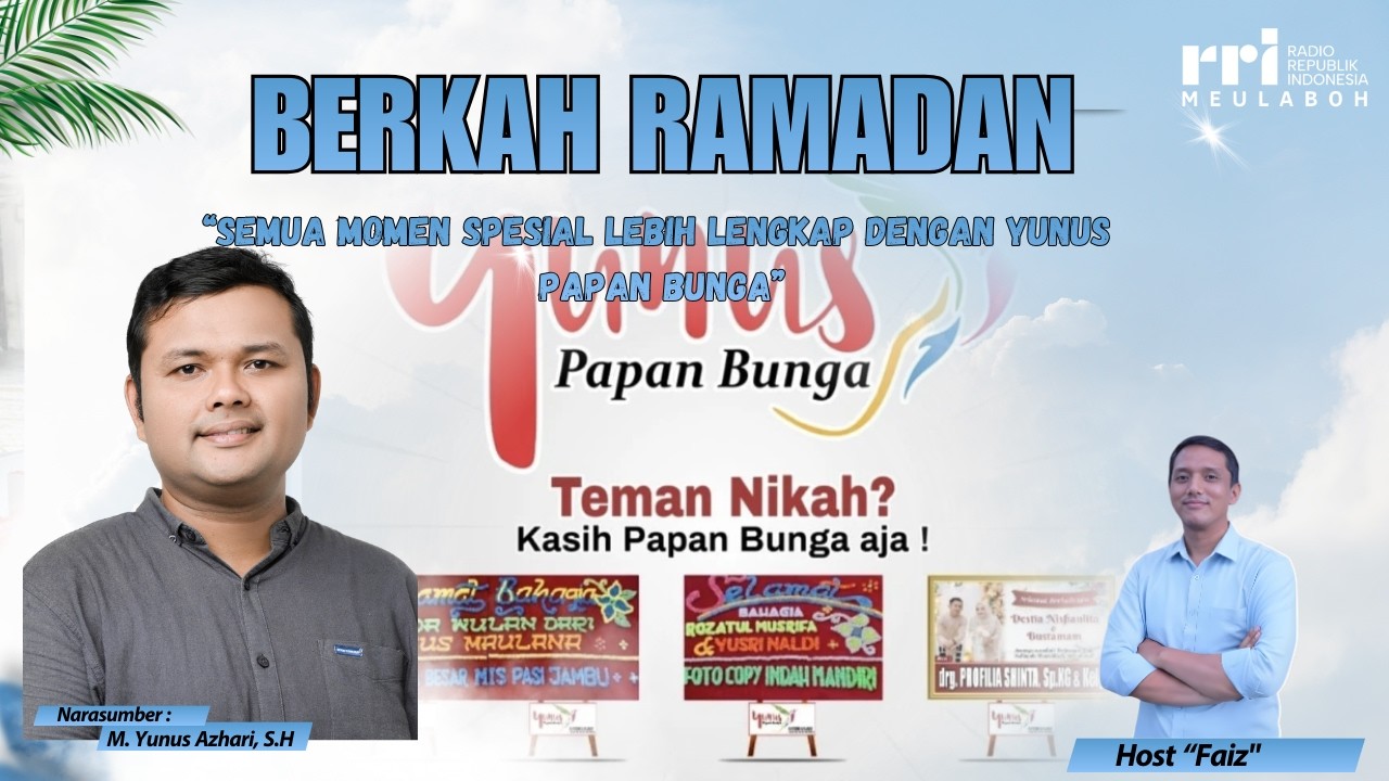 BERKAH RAMADAN SEMUA MOMEN SPESIAL LEBIH LENGKAP DENGAN YUNUS PAPAN BUNGA PRO2 RRI MEULABOH