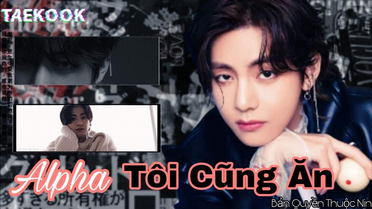 [ ONESHOT - VKOOK - ABO ] || ALPHA TÔI CŨNG ĂN || By Nin