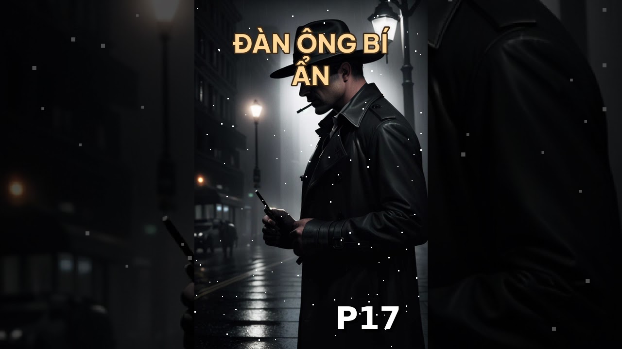 Đàn Ông Bí Ẩn P17
