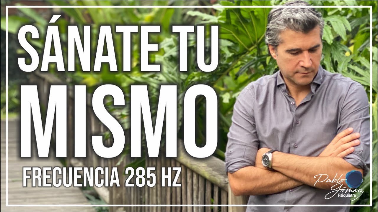Frecuencia 285. Sánate a ti mismo / Pablo Gómez psiquiatra.