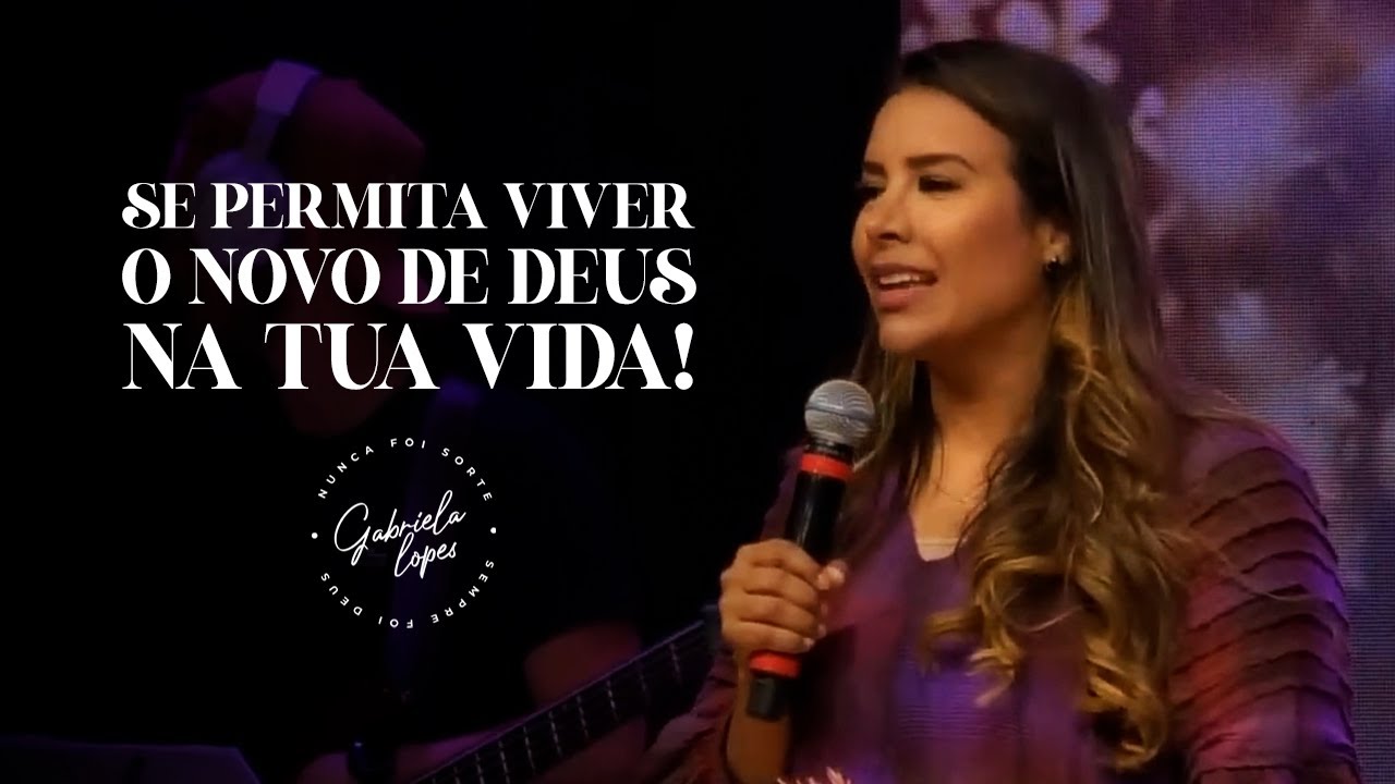 SE PERMITA VIVER O NOVO DE DEUS  NA TUA VIDA! - Miss. Gabriela Lopes | Pregação