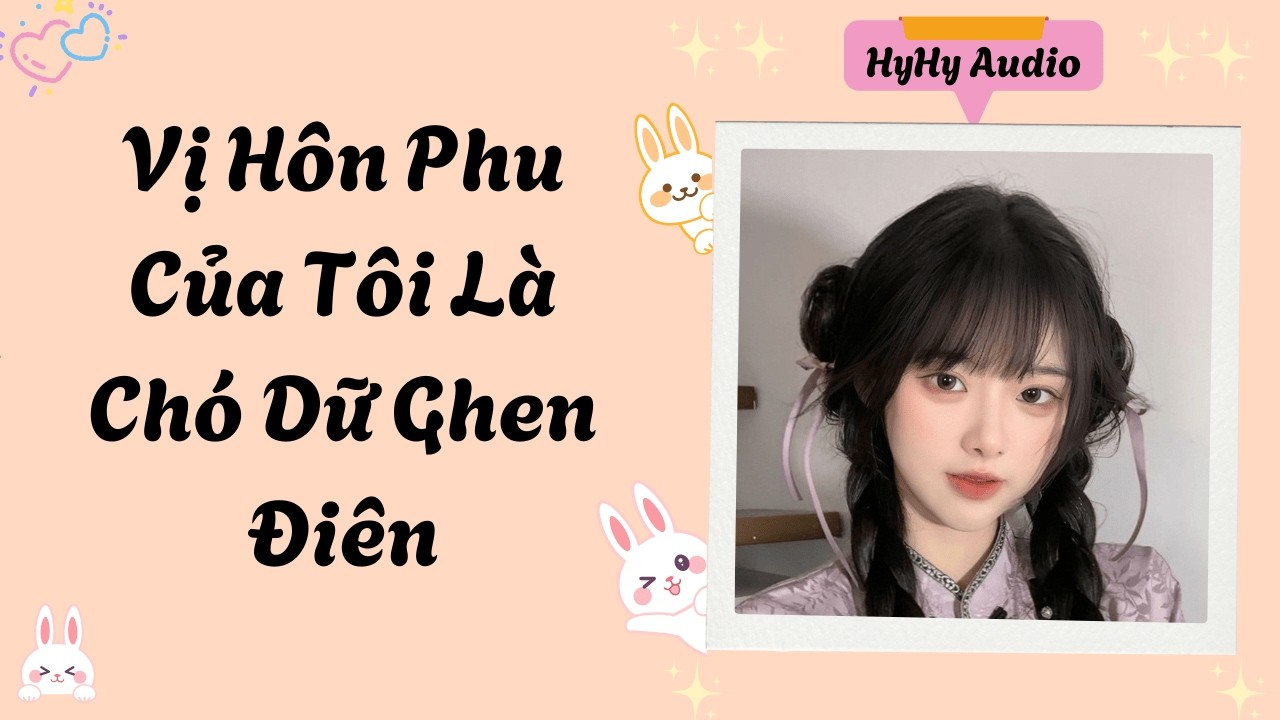 [Audio] Vị Hôn Phu Của Tôi Là Chó Dữ Ghen Điên  | HyHy Audio #audiofull