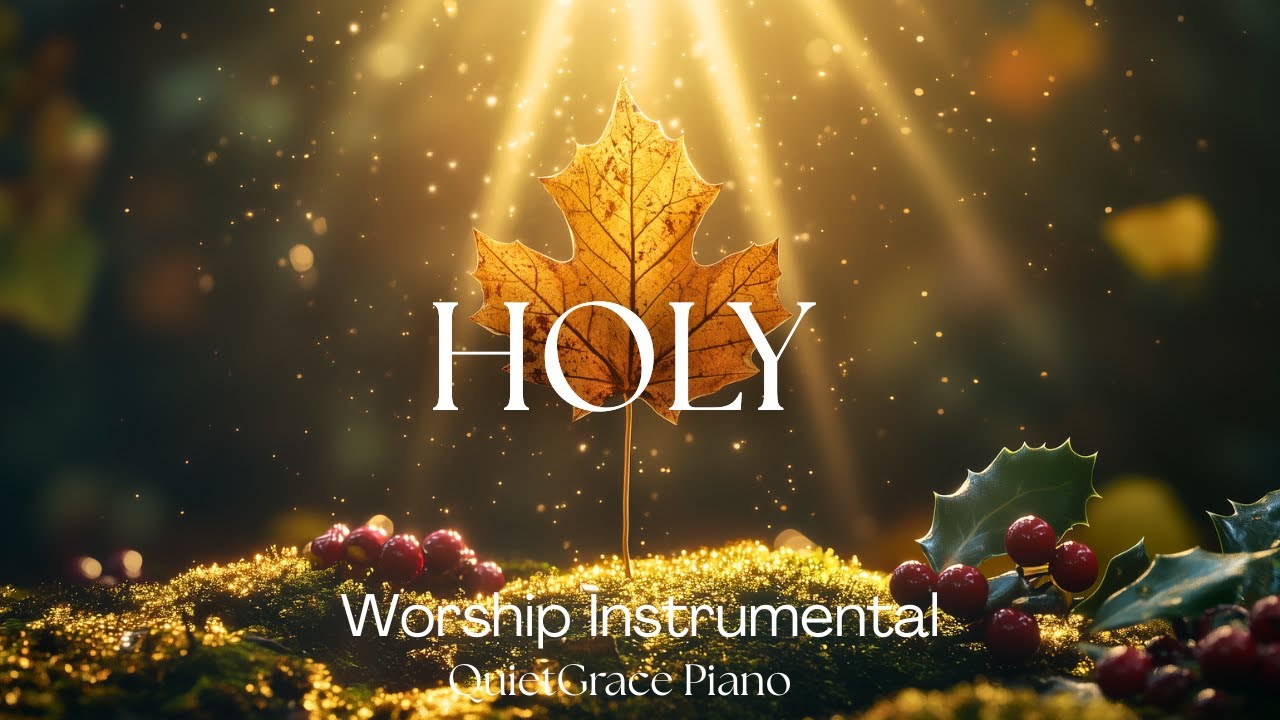 HOLY – Instrumental Soaking Worship Music with Bible Verses for Prayer
