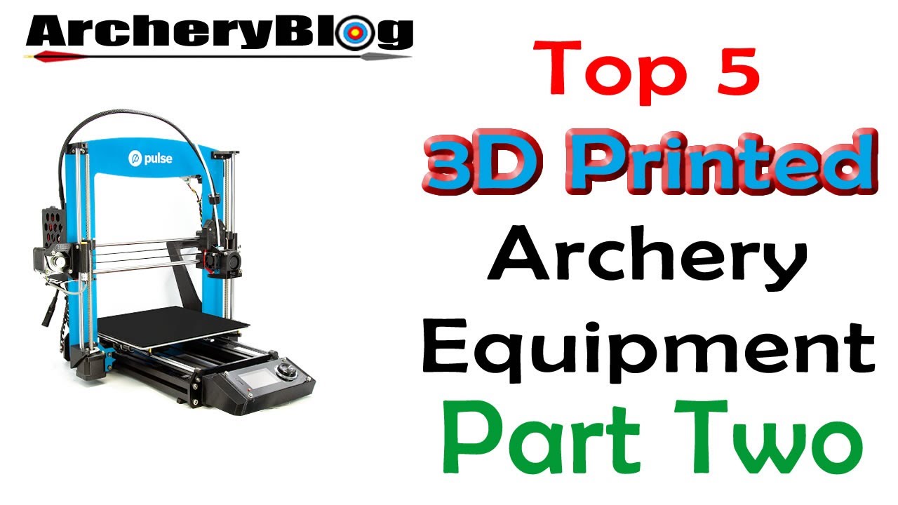 Top 5 3D Printed Archery Equipment - Part Two