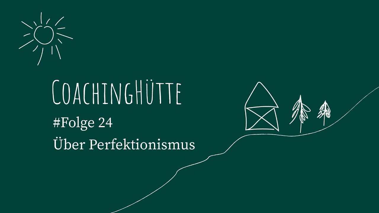 CoachingH&uuml;tte | #24 | &Uuml;ber Perfektionismus