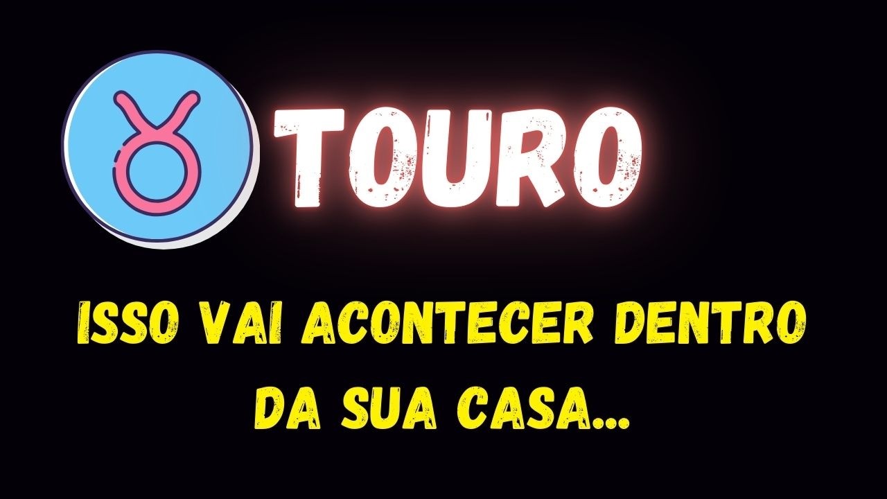 ♉️TOURO🤔ISSO VAI ACONTECER DENTRO DA SUA CASA...