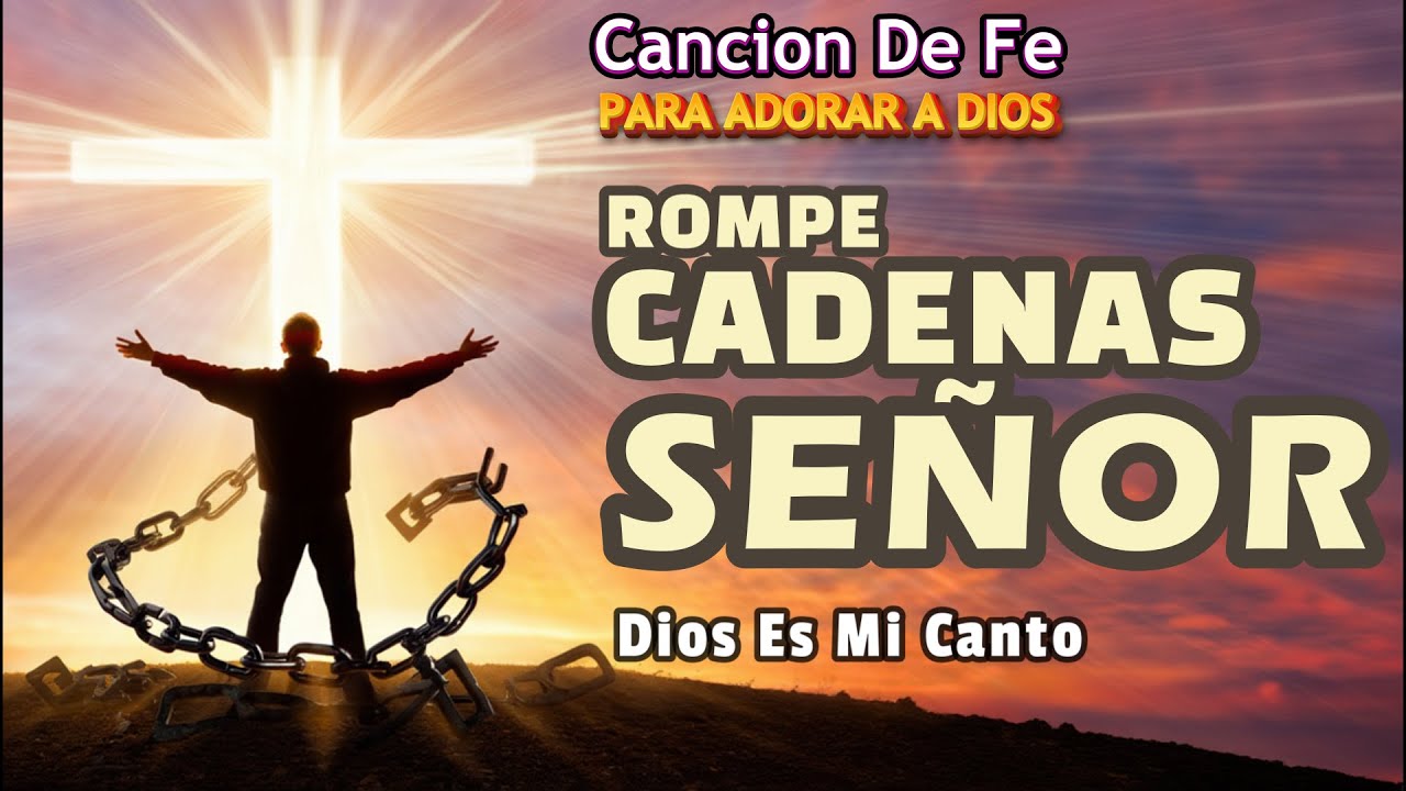 Rompe Cadenas, Señor - Canción Espiritual que rompe cadenas y libera el alma | Dios Es Mi Canto
