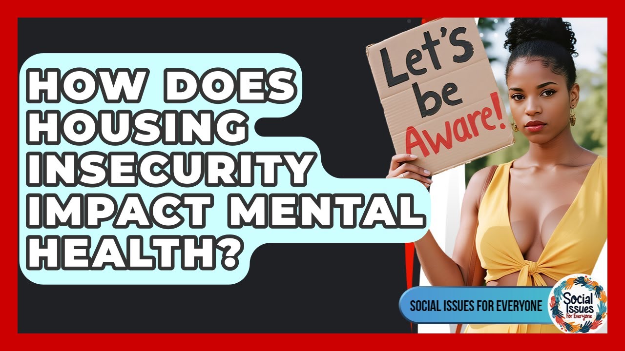 How Does Housing Insecurity Impact Mental Health? - Social Issues For Everyone