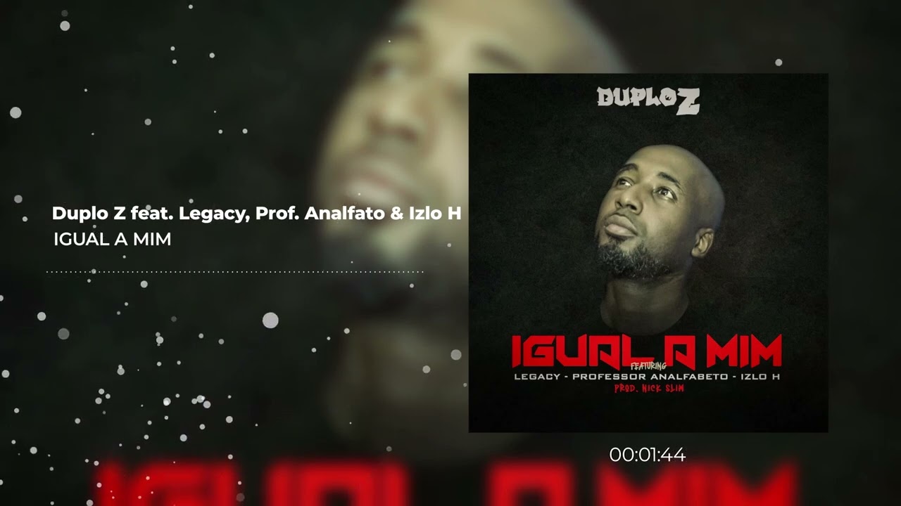 Duplo Z feat  Legacy, Prof Analfato & Izlo H - Igual a mim (AUDIO)