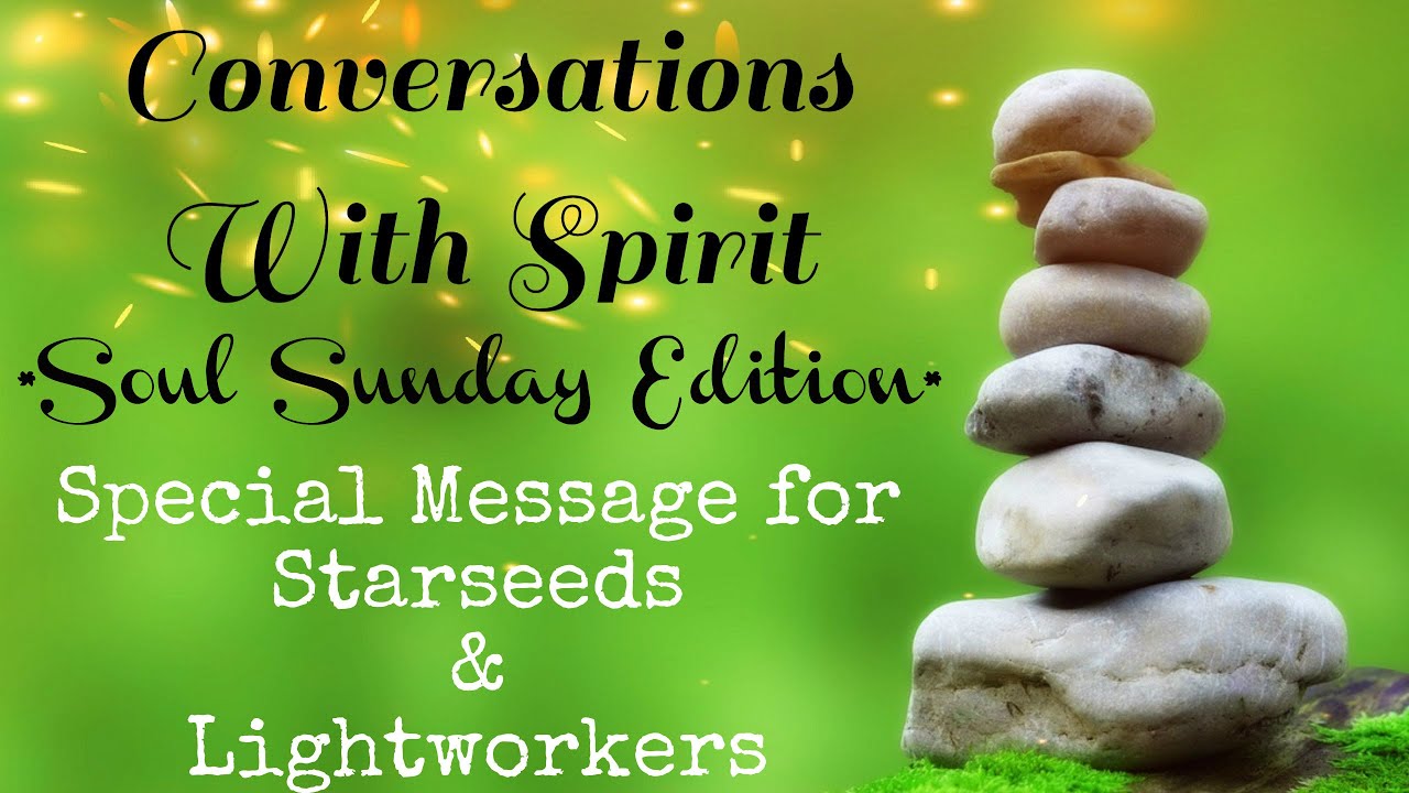 💫Starseeds & Lightworkers💫 Special Soul Sunday Message ~ Conversations With Spirit Message #12