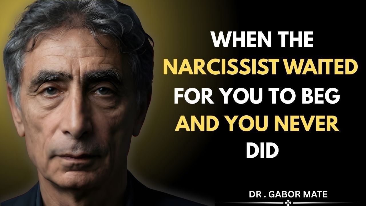 When The Narcissist Waited For You To Beg And You Never Did | Dr . Gabor Mate Motivational Speech