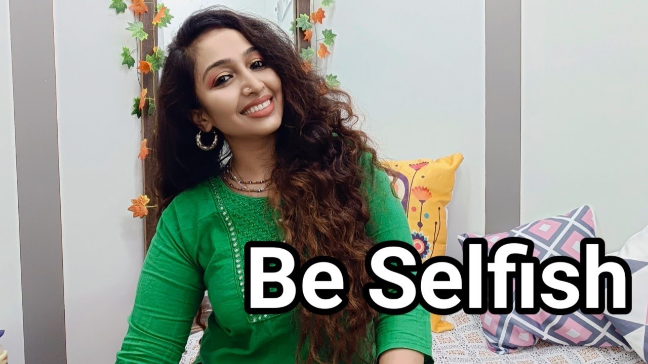 Be Selfish for sometimes is not bad
