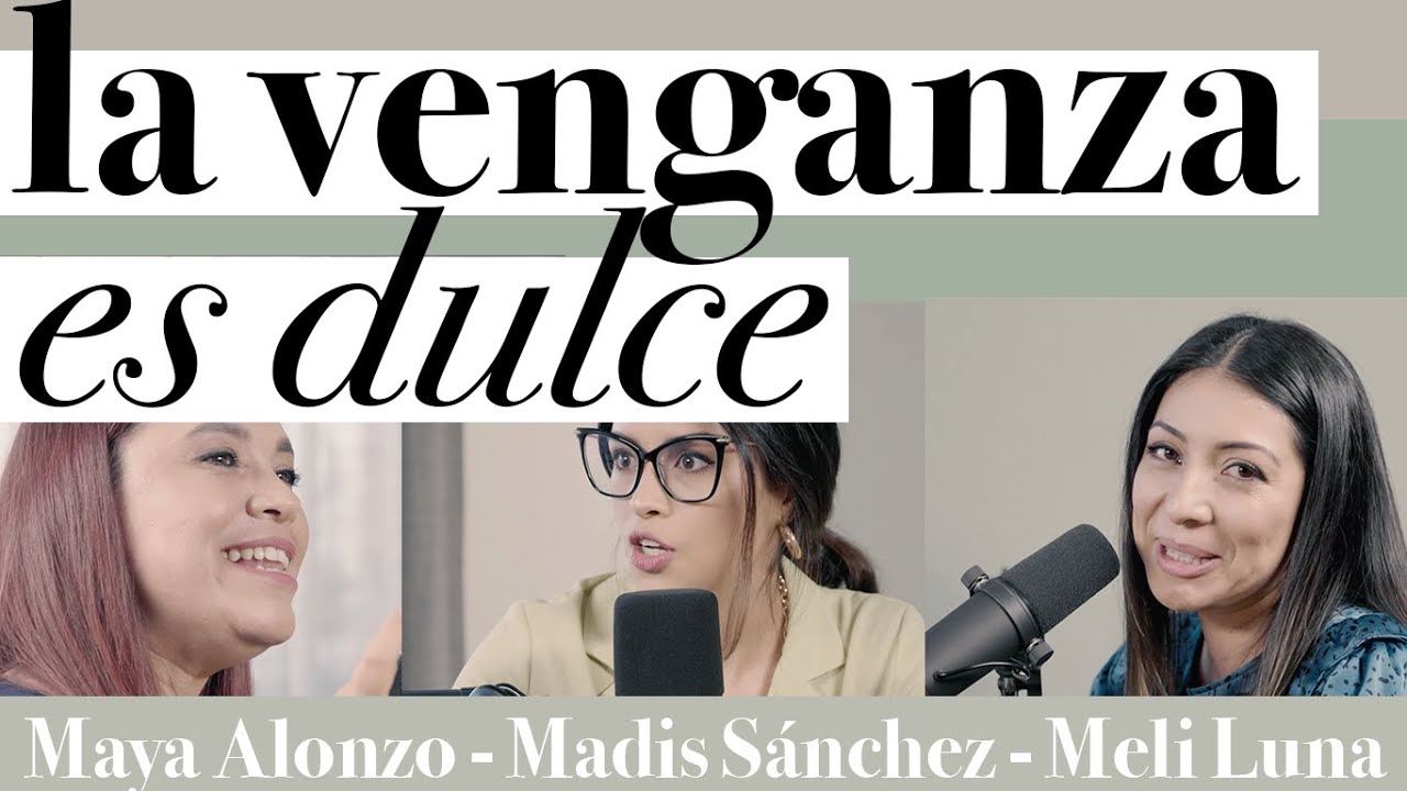 La venganza es dulce - Maya Alonzo, Madis Sánchez y Melissa Luna #Expuestas