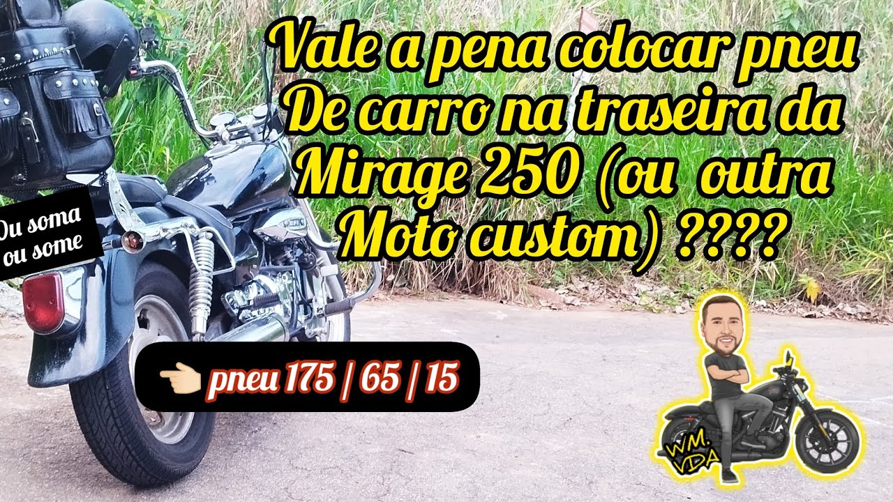 Vale a pena colocar pneu de carro na traseira da Mirage 250 (ou de uma moto custom)? - episódio 1