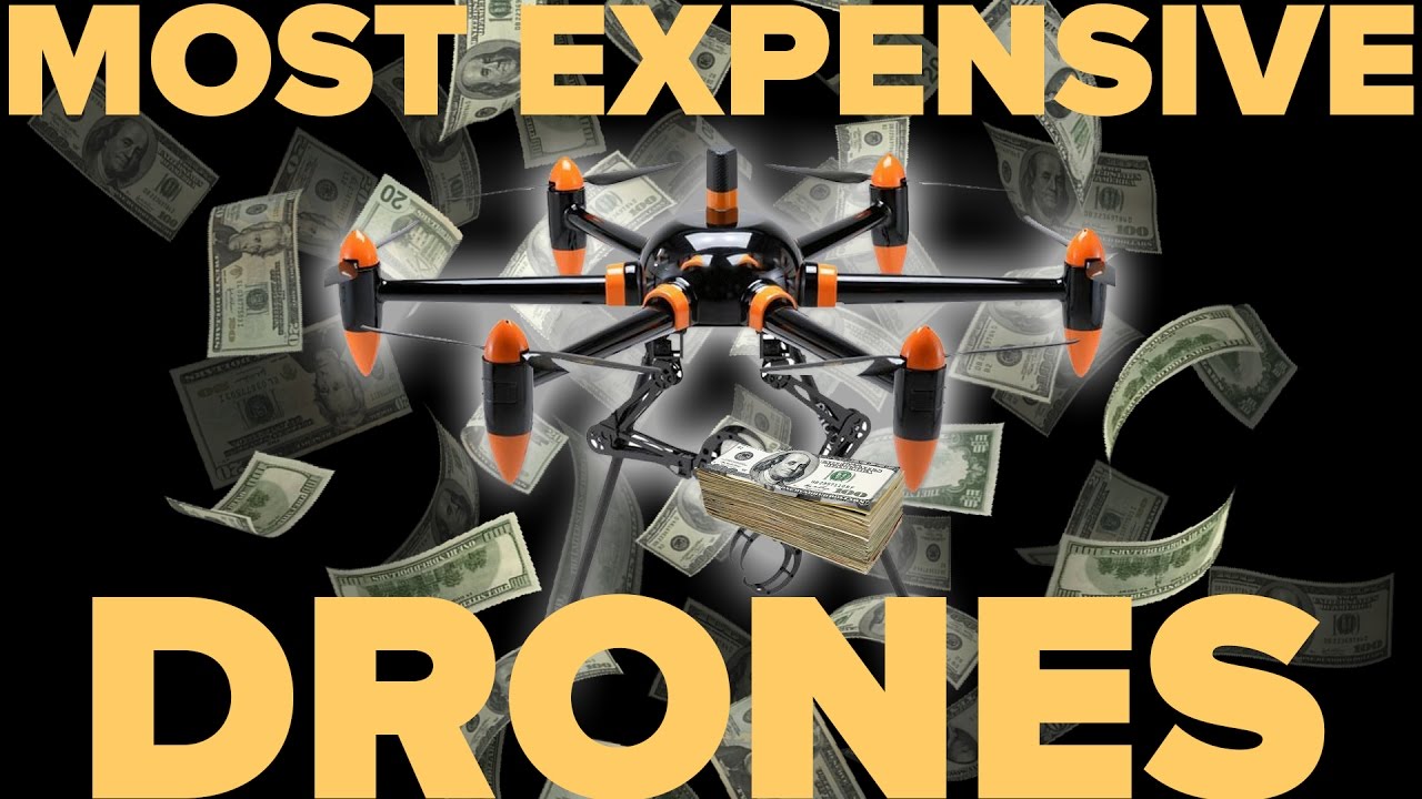 THE MOST EXPENSIVE DRONES IN THE WORLD