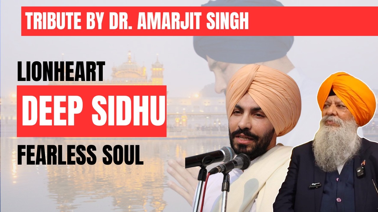 Lionheart Deep Sidhu - A Fearless Soul | Tribute by Dr. Amarjit Singh