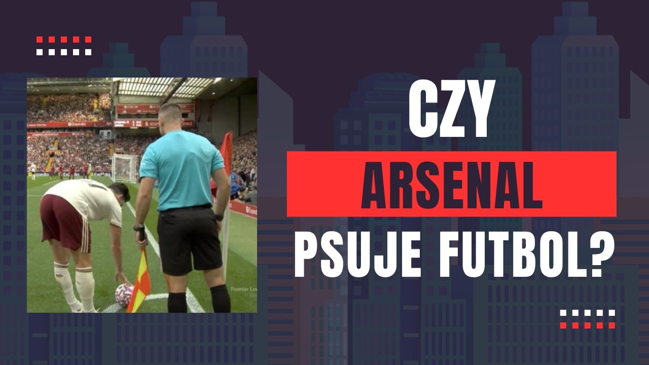 CZY ARSENAL NASTAWIENIEM NA STAŁE FRAGMENTY GRY PSUJE FUTBOL?