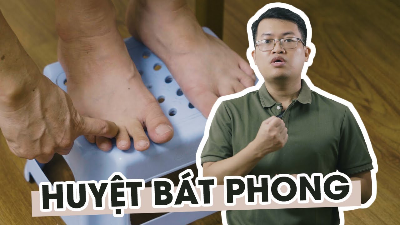 Huyệt Bát phong: Chủ trị sưng đỏ, tê thấp, đau nhức và tình trạng mất cảm giác ở mu bàn chân