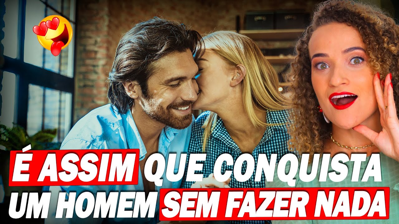 3 Formas de CONQUISTAR um homem SEM FAZER NADA