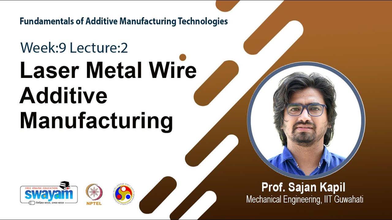 Lec 24: Laser Metal Wire Additive Manufacturing