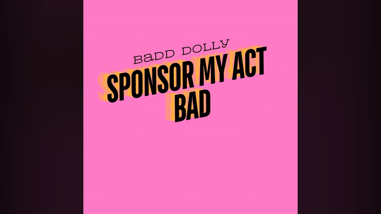 BADD DOLLY - ‘SPONSOR MY ACT BAD’ | F*ck Dolly Version