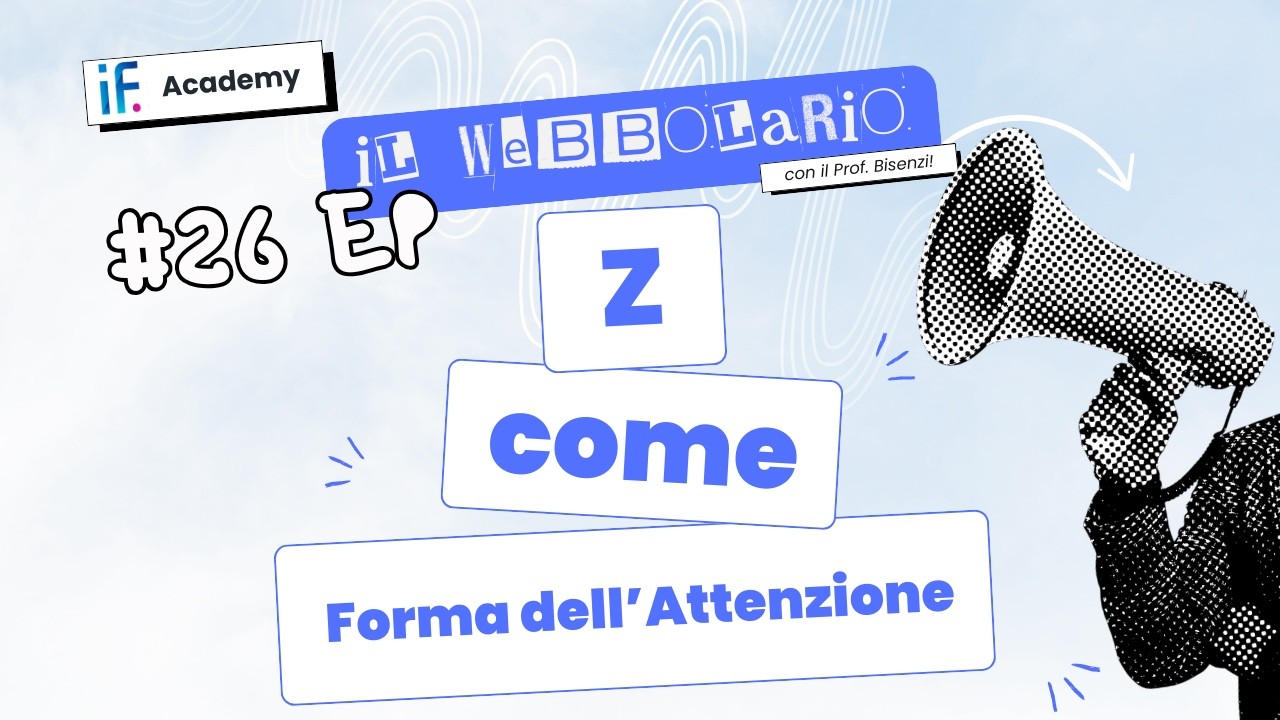 IF Academy, Il Webbolario, con il Prof. Bisenzi | n. 26 - Z come Forma dell'Attenzione