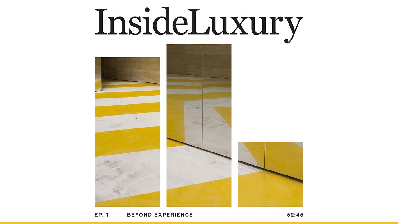 Inside Luxury Podcast: 1. Beyond Experience